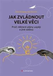 Jak zvládnout velké věci - Dan Gardner, Bent Flyvbjerg