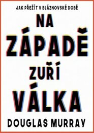 Na Západě zuří válka - Douglas Murray