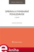 Správa a vymáhání pohledávek v praxi - Ervín Perthen