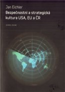Bezpečnostní a strategická kultura USA, EU a ČR - kolektiv, Jan Eichler