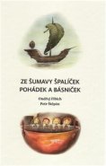 Ze Šumavy ŠPALÍČEK pohádek a básniček - Ondřej Fibich