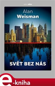 Svět bez nás - Alan Weisman