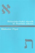 Hebrejsko-český slovník ke Starému zákonu - Blahoslav Pípal