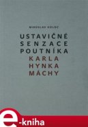 Ustavičné senzace poutníka Karla Hynka Máchy - Miroslav Koloc