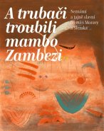 A trubači troubili mambo Zambezi - Zdeněk Gába, Antonín Hošťálek, Blanka Švábová