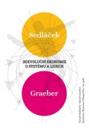 Revoluční ekonomie: O systému a lidech - Tomáš Sedláček, David Graeber, Roman Chlupatý