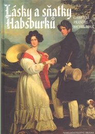 Lásky a sňatky Habsburků - Gabriele Praschlová-Bichlerov