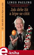 Jak déle žít a lépe se cítit - Linus Pauling