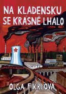 Na Kladensku se krásně lhalo - Olga Fikrlová