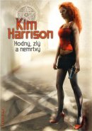 Hodný, zlý a nemrtvý - Kim Harrison Hodný, zlý a nemrtvý - Kim Harrison
