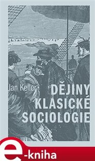 Dějiny klasické sociologie - Jan Keller