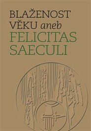 Blaženost věku aneb Felicitas saeculi