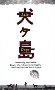 Isle of Dogs: The Screenplay - Wes Anderson