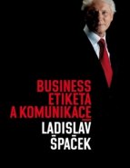 Business etiketa a komunikace - Ladislav Špaček