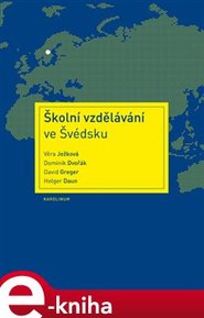 Školní vzdělávání ve Švédsku - Dominik Dvořák, Věra Ježková, David Greger, Holger Daun