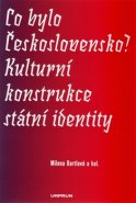 Co bylo Československo? Kulturní konstrukce státní a národní identity
