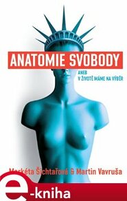 Anatomie svobody aneb V životě máme na výběr - Markéta Šichtařová, Martin Vavruša