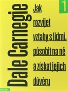 Jak rozvíjet vztahy s lidmi, působit na ně a získat jejich důvěru - Dale Carnegie