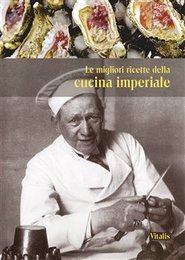 Le migliori ricette de la cucina imperiale - Harald Salfellner, Gabriela Salfellner