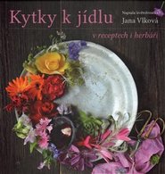 Kytky k jídlu v receptech i herbáři - Jana Vlková