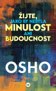 Žijte, jako by nebyl minulost ani budoucnost