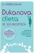 Dukanova dieta ve 350 receptech - Pierre Dukan