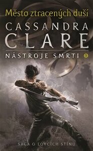 Nástroje smrti 5: Město ztracených duší - Cassandra Clareová