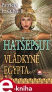 Hatšepsut, vládkyně Egypta - Patricia L. O´Neill