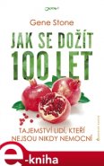 Jak se dožít 100 let - Gene Stone