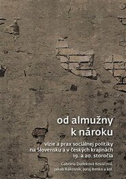 Od almužny k nároku - Gabriela Dudeková Kováčová, Jakub Rákosník, Juraj Benko