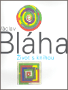 Václav Bláha. Život s knihou - Václav Bláha