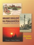 Hradec Králové na pohlednicích v průběhu tří století - Jaroslav Hrůza