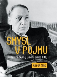 Smysl v pojmu - Evulzivní dějiny umění Emila Filly