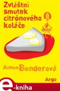 Zvláštní smutek citronového koláče - Aimee Benderová