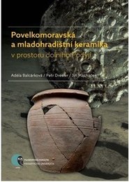 Povelkomoravská a mladohradištní keramika v prostoru dolního Podyjí - Adéla Balcárková, Petr Dresler, Jiří Macháček