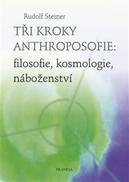 Tři kroky anthroposofie: filosofie, kosmologie, náboženství