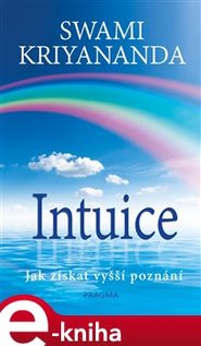 Intuice. Jak získat vyšší poznání - Swami Kriyananda