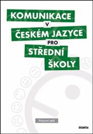 Komunikace v českém jazyce pro střední školy - Pracovní sešit - kol.