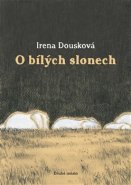 O bílých slonech - Irena Dousková