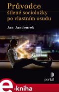 Průvodce šílené socioložky po vlastním osudu - Jan Jandourek