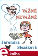 Vážně, nevážně - Jaromíra Slezáková