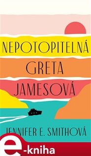 Nepotopitelná Greta Jamesová - Jennifer E. Smithová
