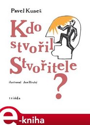 Kdo stvořil Stvořitele? - Pavel Kuneš