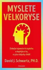 Myslete velkoryse – budete mít úspěch - David J. Schwartz