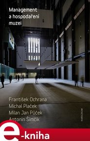 Management a hospodaření muzeí - František Ochrana, Antonín Šimčík, Michal Plaček, Milan Jan Půček