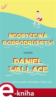 Neobyčejná dobrodružství - Daniel Wallace