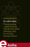 Ve světle kabaly: Židovská mystika v polské literatuře meziválečného období - Michala Benešová