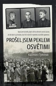 Prošel jsem peklem Osvětimi - Kazimierz Tymiński