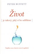 Život je takový, jaký si ho uděláme - Peter Buffett