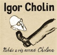 Nikdo z vás nezná Cholina - Igor Cholin